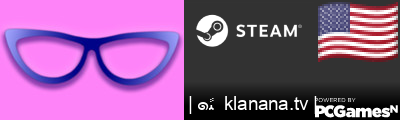 | ๑ﭥ  klanana.tv | Steam Signature