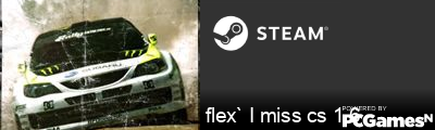 flex` I miss cs 1.6 Steam Signature