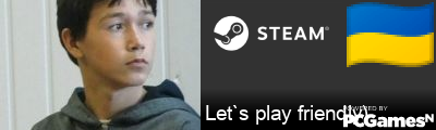 Let`s play friendly) Steam Signature