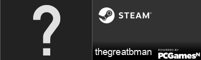 thegreatbman Steam Signature