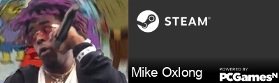 Mike Oxlong Steam Signature