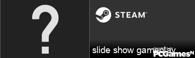 slide show gameplay Steam Signature