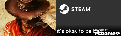 it`s okay to be bad Steam Signature