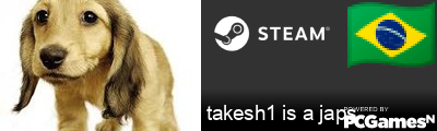 takesh1 is a japs Steam Signature