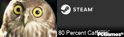 80 Percent Caffeine Steam Signature