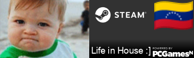 Life in House :] Steam Signature