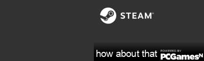 how about that Steam Signature