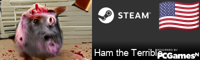 Ham the Terrible Steam Signature