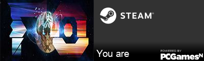 You are Steam Signature