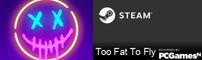 Too Fat To Fly Steam Signature