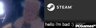 hello i'm bad :) Steam Signature