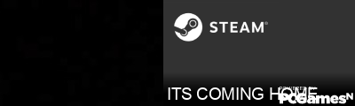 ITS COMING HOME Steam Signature
