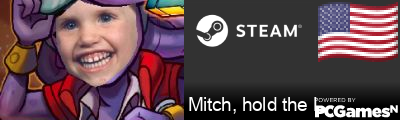 Mitch, hold the L. Steam Signature