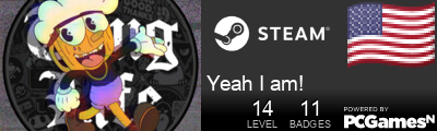 Yeah I am! Steam Signature