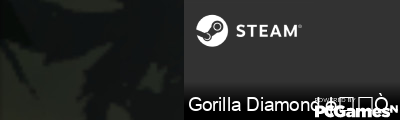 Gorilla Diamond φ҉҈҉҈҈҉҈ Steam Signature