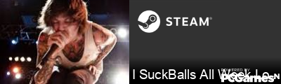 I SuckBalls All Week Long Steam Signature