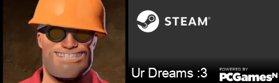 Ur Dreams :3 Steam Signature