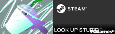 LOOK UP STUPID Steam Signature