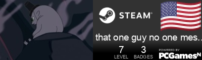 that one guy no one messes with Steam Signature
