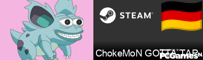 ChokeMoN GOTTA TAP EM´ ALL Steam Signature