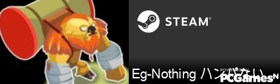 Eg-Nothing ハンパない Steam Signature