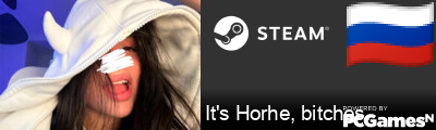 It's Horhe, bitches. Steam Signature