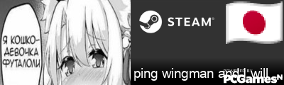 ping wingman and I will meow Steam Signature