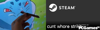 cunt whore strike Steam Signature