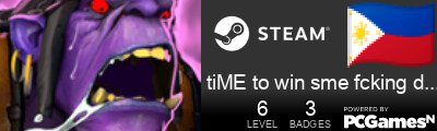 tiME to win sme fcking dotes Steam Signature