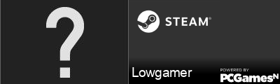 Lowgamer Steam Signature