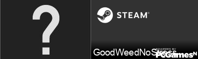 GoodWeedNoStress Steam Signature