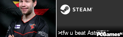 >tfw u beat Astralis Steam Signature
