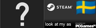 look at my as Steam Signature