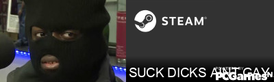 SUCK DICKS AINT GAY NIGGA Steam Signature
