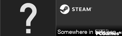 Somewhere in between Steam Signature