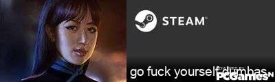 go fuck yourself dumbass virgin Steam Signature