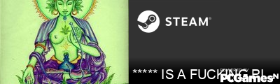 ***** IS A FUCKING PIECE OF SHIT Steam Signature
