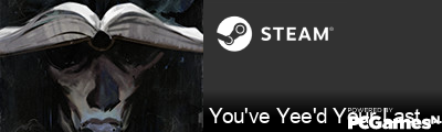 You've Yee'd Your Last Haw Steam Signature
