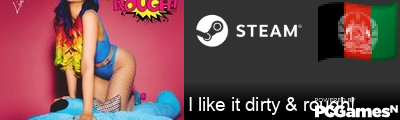 I like it dirty & rough! Steam Signature
