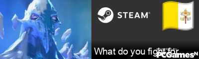 What do you fight for Steam Signature