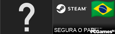 SEGURA O PAPI Steam Signature