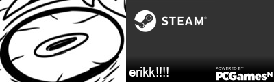 erikk!!!! Steam Signature