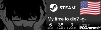 My time to die? -g- Steam Signature
