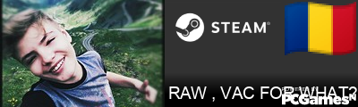 RAW , VAC FOR WHAT? Steam Signature