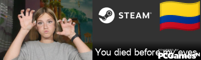 You died before my eyes Steam Signature