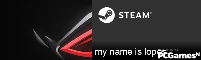 my name is lopes Steam Signature
