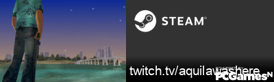 twitch.tv/aquilawashere Steam Signature