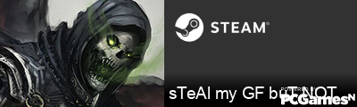 sTeAl my GF buT NOT MiD Steam Signature