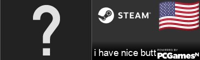 i have nice butt Steam Signature