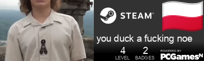 you duck a fucking noe Steam Signature